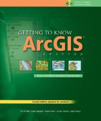 Getting to Know ArcGIS Desktop: The Basics of ArcView, ArcEditor, and Arc - GOOD