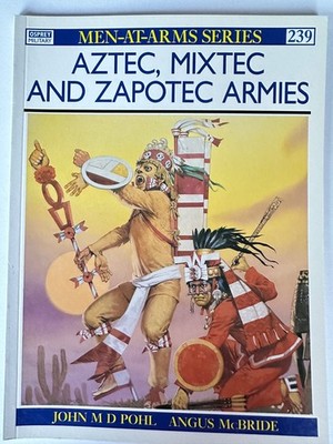 Aztec, Mixtec And Zapotec Armies (Men-At-Arms, 239)