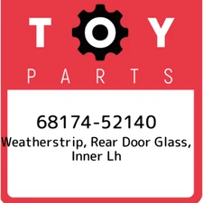 68174-52140 Toyota Weatherstrip, rear door glass, inner lh 6817452140, New Genui