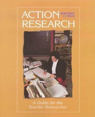 Action Research: A Guide for the Teacher Researcher by Mills, Geoffrey E.