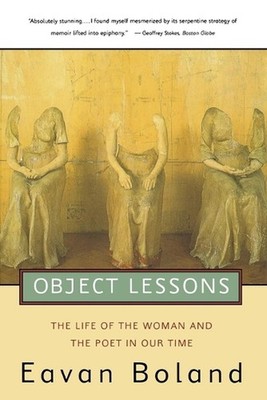 Object Lessons: The Life of the Woman and the Poet in Our Time by Eavan Boland (