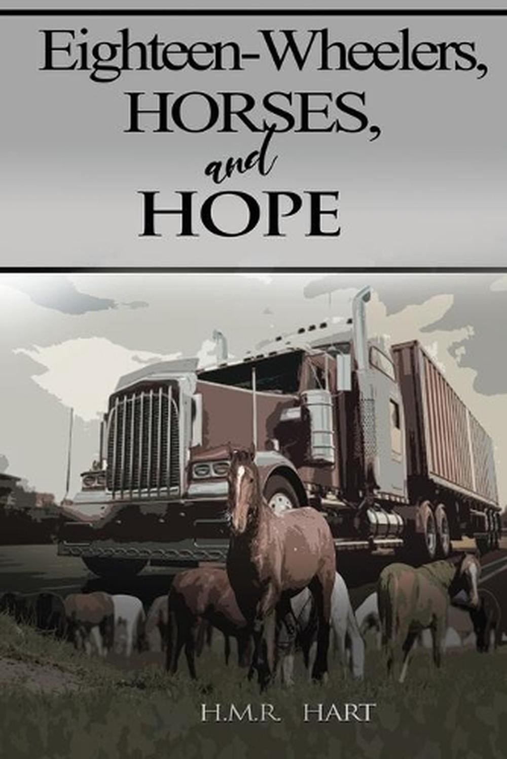 Eighteen-Wheelers, Horses, and Hope by H.M.R. Hart (English) Paperback Book