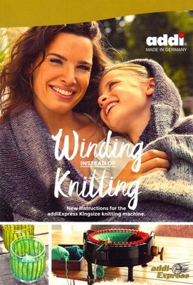 Winding Instead of Knitting - New Instructions for The addi Express Kingsize ...