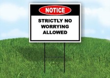 Notice Strictly No Worrying 18x24 in Yard Road Sign w/ Stand