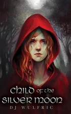 Child of the Silver Moon by Dj Wulfric Hardcover Book