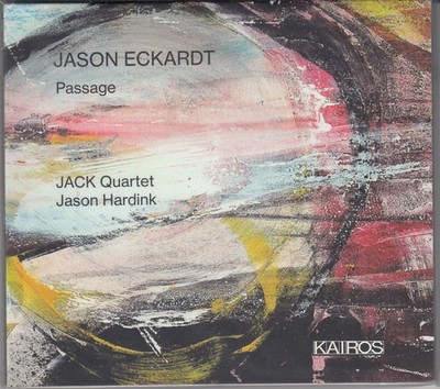 [CD/Kairos] Jason Eckardt (1971-): Passages for String Quartet (2011/2014/2018)