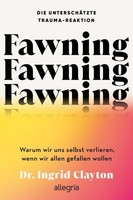 Fawning - Die UnterschäTzte Trauma-Reaktion Ingrid Clayton
