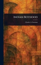 Indian Boyhood by Charles A. Eastman Hardcover Book