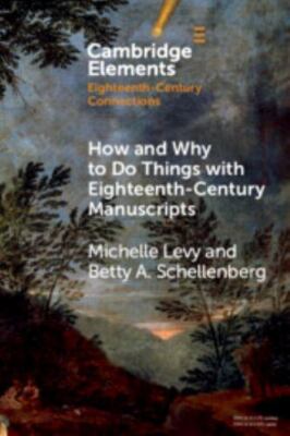 How and Why to Do Things with Eighteenth-Century Manuscripts Levy Schellenberg