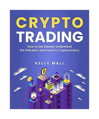 Crypto Trading: How to Get Started, Understand the Indicators and Invest in Cryp