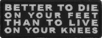 Better to Die on Your Feet Than to Live on Your Knees Patch- 4x1.5 inch - P5846