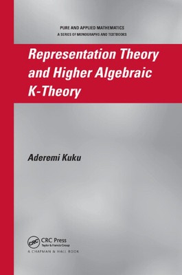 Representation Theory and Higher Algebraic K-Theory by Kuku, Aderemi