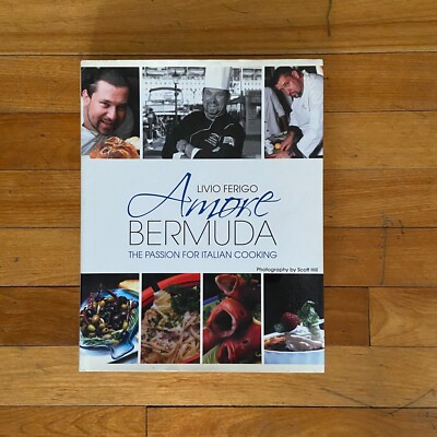 Amore Bermuda The Passion for Italian Cooking Hardcover 2011 Livio Ferigo