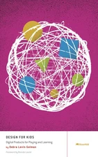 Design For Kids: Digital Products for Playing and Learning