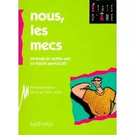NOUS, LES MECS. Devenir un super-mec en toute simplicité !, Henriette Bichonnier