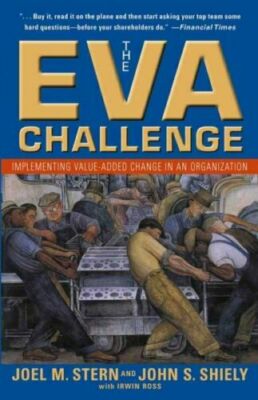 Eva Challenge : Implementing Value-Added Change in an Organization, Paperback...