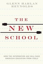 The New School: How the Information Age Will Save American Education from Itsel