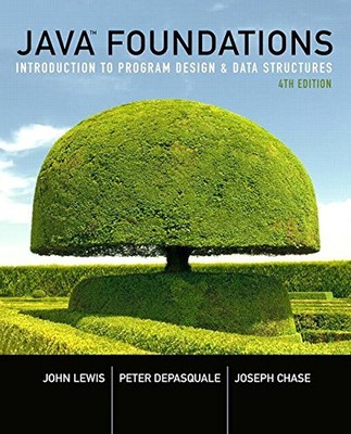 JAVA FOUNDATIONS: INTRODUCTION TO PROGRAM DESIGN AND DATA By John Lewis & Peter