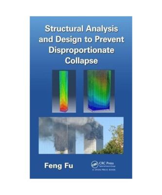 Structural Analysis and Design to Prevent Disproportionate Collapse, Feng 