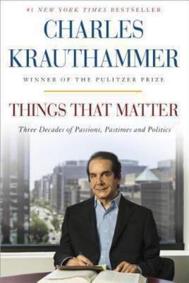 Things That Matter: Three Decades of Passion- hardcover, 0385349173, Krauthammer