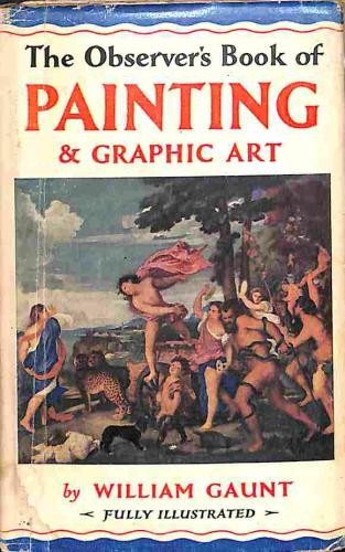 The Observer's Book of Painting and Graphic Art. 1968 - GAUNT , WILLIAM