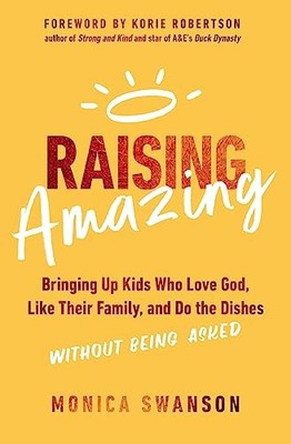 Raising Amazing: Bringing Up Kids Who Love God, Like Their Family, a - VERY GOOD