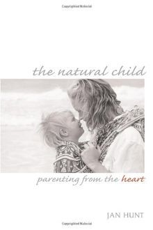 The Natural Child: Parenting from the Heart von Hunt, Jan | Buch | Zustand gut