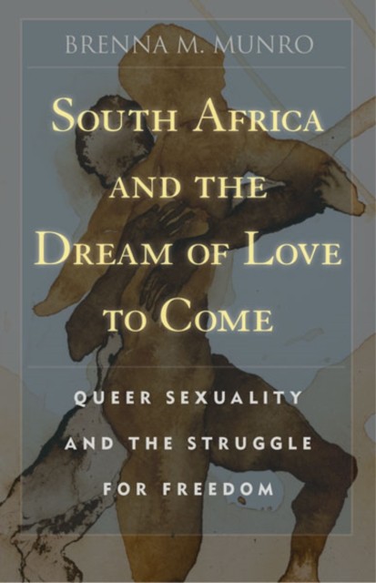 South Africa and the Dream of Love to Come  Queer by Brenna M. Munro PAPERBACK