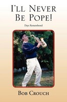 Bob Crouch | I'll Never Be Pope! | Taschenbuch | Englisch (2010) | Xlibris