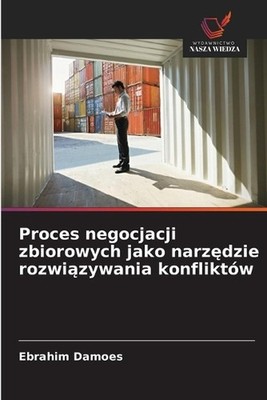 Proces negocjacji zbiorowych jako narzdzie rozwizywania konfliktw by Ebrahim Dam
