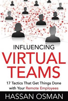 Influencing Virtual Teams : 17 Tactics That Get Things Done With Your Remote ...