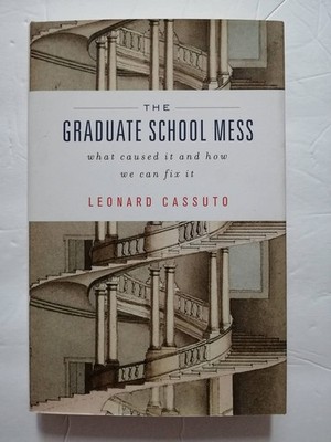 The Graduate School Mess: What Caused It and How We Can Fix It by Cassuto