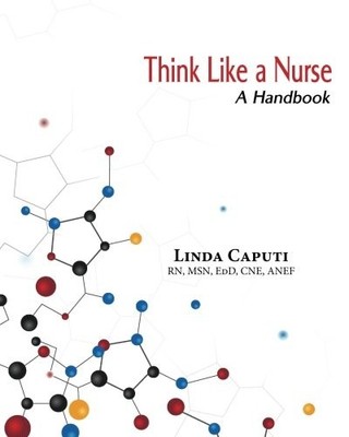 THINK LIKE A NURSE: A HANDBOOK By Linda Caputi **BRAND NEW**