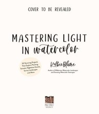 Mastering Light in Watercolor: 25 Stunning Projects That Explore Painting...