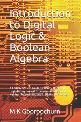 Introduction to Digital Logic & Boolean Algebra: A Comprehensive Guide to Binar,