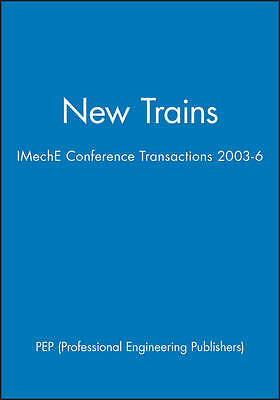New Trains: IMechE Conference Transactions 2003-6 by PEP (Professional ...