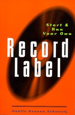 Start and Run Your Own Record Label Paperback Daylle Deanna Schwa
