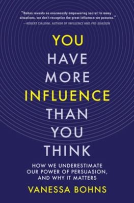 You Have More Influence Than You Think : How We Underestimate Our