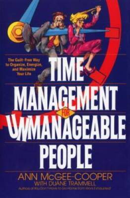 Time Management for Unmanageable People: The Guilt-Free Way to Organize,  - GOOD