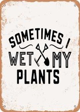 METAL SIGN - Sometimes I Wet My Plants - 2 - Vintage Rusty Look