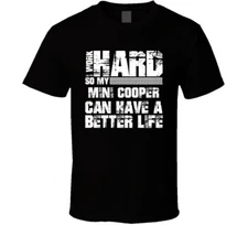 I Work Hard So My Mini Cooper Can Live A Better Life Car Fan T Shirt
