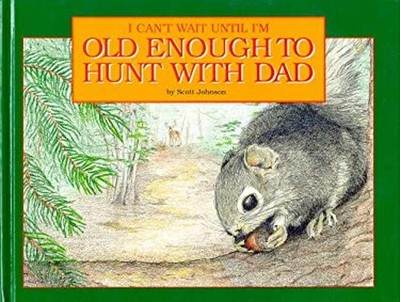 I Can't Wait until I'm Old Enough to Hunt with Dad Hardcover Scot