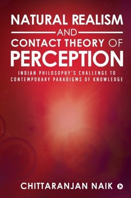 Chittaranjan Naik - Natural Realism and Contact Theory of Perception   - E555z