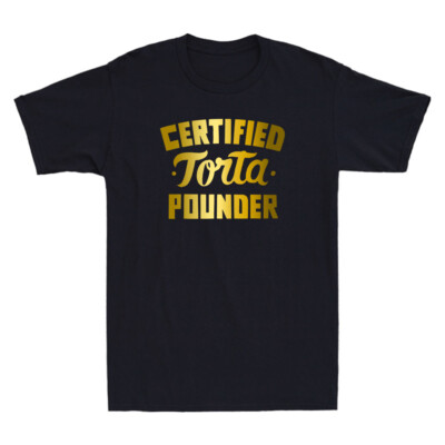 Certified Torta Pounder Funny Sayings Quotes Novelty Men's Short Sleeve T-Shirt