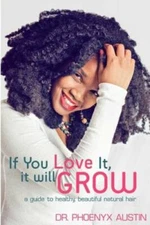 If You Love It, It Will Grow: A Guide To Healthy, Beautiful Natural Hair - GOOD