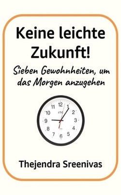 Keine leichte Zukunft!: Sieben Gewohnheiten, um das Morgen anzugehen by Thejendr