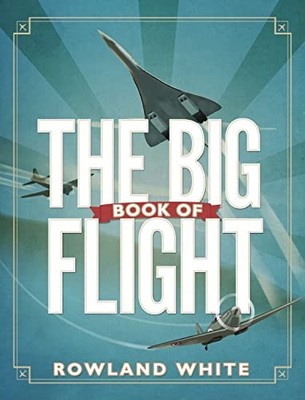 The Big Book of Flight- Bantam Press, Rowland White