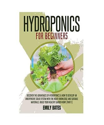 Hydroponics for Beginners: Discover the Advantages of Hydroponics & How to Devel