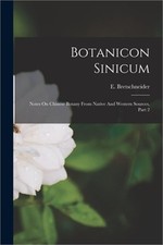 Botanicon Sinicum: Notes On Chinese Botany From Native And Western Sources, Part
