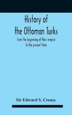 Edward S Creasy History Of The Ottoman Turks, From The Be (Hardback) (UK IMPORT)